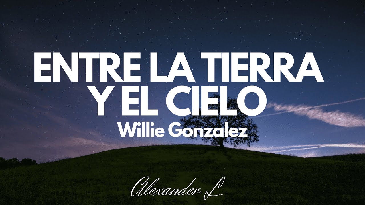 Entre la tierra y el cielo - Willie González (letra) - YouTube