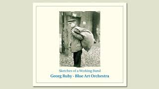 Blue Art Orchestra - Georg Ruby - Zoe And Me - Sketches Of A Working Band