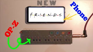 NEW FRIENDS  ||   OP-Z and Android Phone - First Night Together! screenshot 4