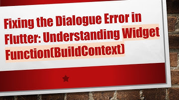 Fixing the Dialogue Error in Flutter: Understanding Widget Function(BuildContext)