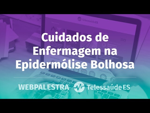 WebPalestra: Cuidados de Enfermagem na Epidermólise Bolhosa