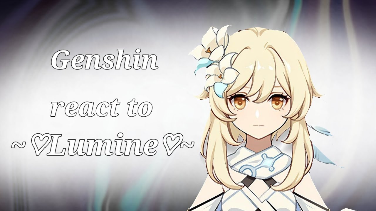 Genshin react to traveler(Lumine) •Ships: Scaralumi, Xiaolumi, Childlumi•