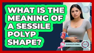 What Is The Meaning Of A Sessile Polyp Shape