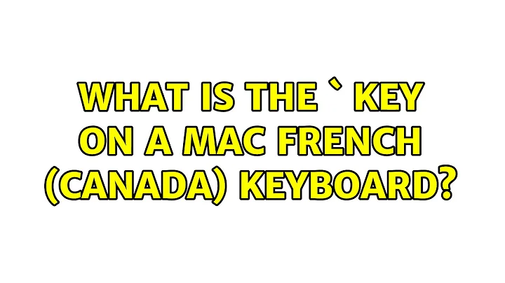 What is the ` key on a Mac French (Canada) keyboard? (3 Solutions!!)