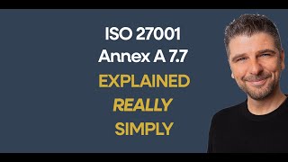 Iso 27001 Annex A 7.7 Clear Desk And Clear Screen Explained Really Simply - Beginners Guide