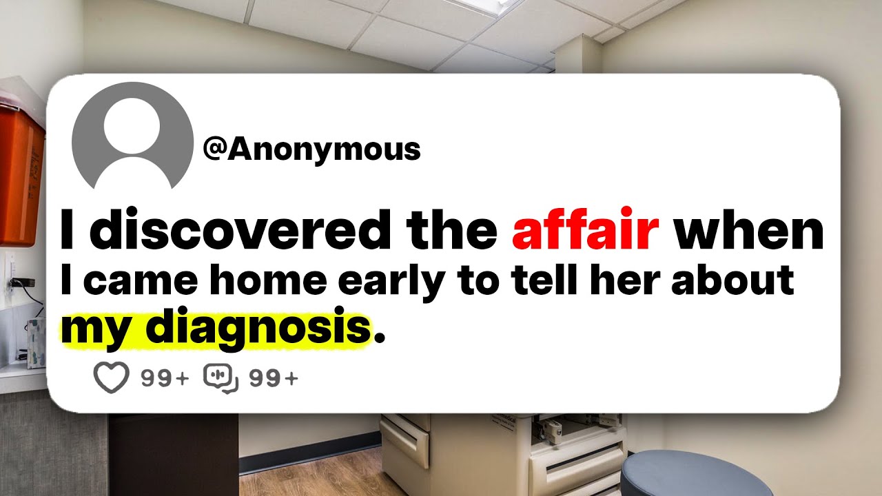 I discovered the affair when I came home early to tell her about my diagnosis.