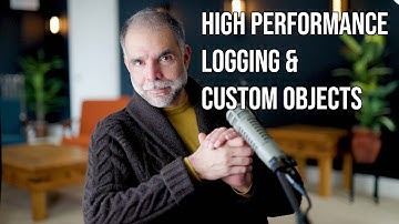 High Performance Logging and Custom Objects