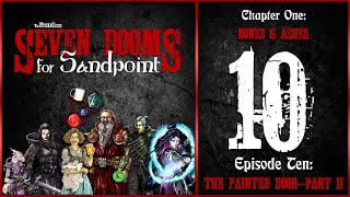 Ep. 10: The Painted Door Part II | Seven Dooms for Sandpoint | Chapter One: Bones & Ashes