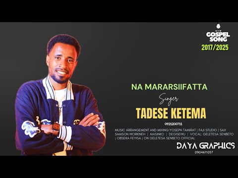 Tadese Ketema Na Mararsiifatta New Gospel Music Song 2017 2025