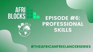 EPISODE #6: Professional Skills: The African Freelancer Series