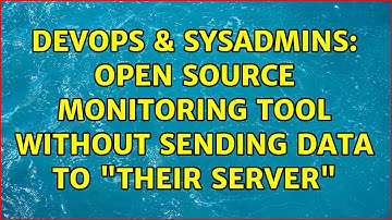 DevOps & SysAdmins: Open source monitoring tool without sending data to "Their Server"