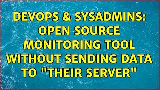 DevOps & SysAdmins: Open source monitoring tool without sending data to "Their Server" Net Worth