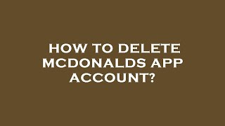 How to delete mcdonalds app account?