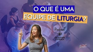 Podcast Catequese Litúrgica O Que É Uma Equipe De Liturgia?