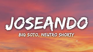 Neutro Shorty, Big Soto - Joseando (Letra/Lyrics)