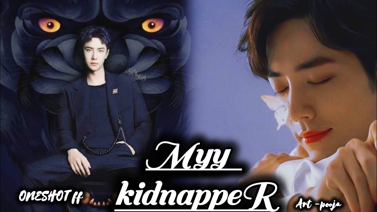 ONESHOT//MYY KIDNAPPER#wangxianff#blloveforesd#bl#foresd married#cute#cutelovestory#foresdlove