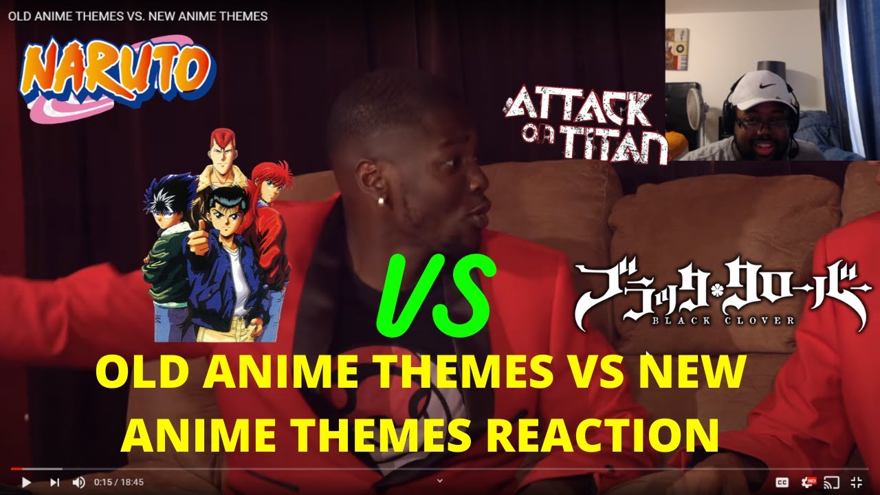 OLD ANIME THEMES VS NEW ANIME THEMES REACTION YouTube