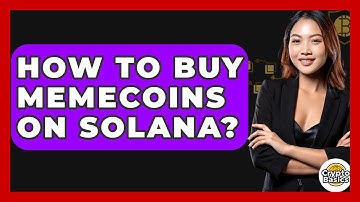 How to Buy Memecoins on Solana? - CryptoBasics360.com