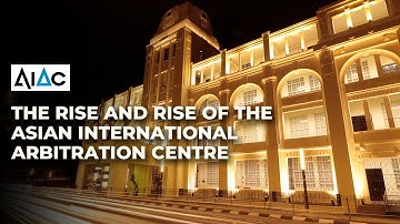 THE RISE AND RISE OF THE ASIAN INTERNATIONAL ARBITRATION CENTRE