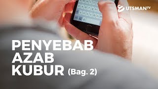 Kajian Islam - Penyebab Azab Kubur Bag. 2 - Ustadz Abu Abdirrahim