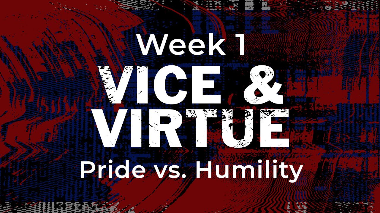 “Vice and Virtue: Pride vs. Humility" - 03/13/2022