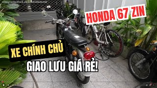 XE HONDA 67 ZIN CHÍNH CHỦ GIÁ RẺ - GIAO LƯU VỚI ANH EM ĐAM MÊ CỔ ĐIỂN
