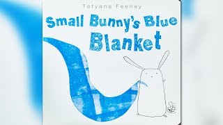 Small Bunny's Blue Blanket by Tatyana Feeney | CHILDREN'S BOOK READ ALOUD