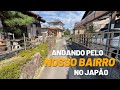 Andando pelo nosso BAIRRO no JAPÃO.