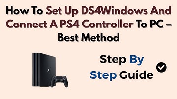 How To Set Up DS4Windows And Connect A PS4 Controller To PC – Best Method