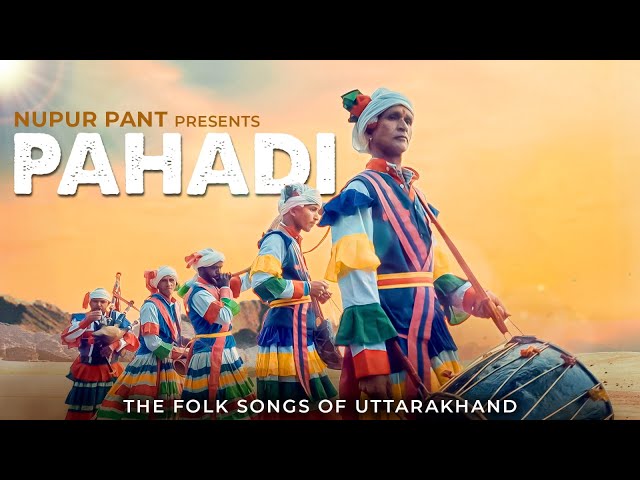 PAHADI - The Folk Songs From Uttarakhand | Nupur Pant | Latest Indie Folk Song 2024 class=