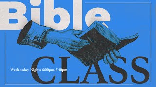 Bible Class | 5.1.24 | Pastor Trey Townsley