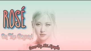 On The Ground - Rosé Cover By Nhi Nguyễn