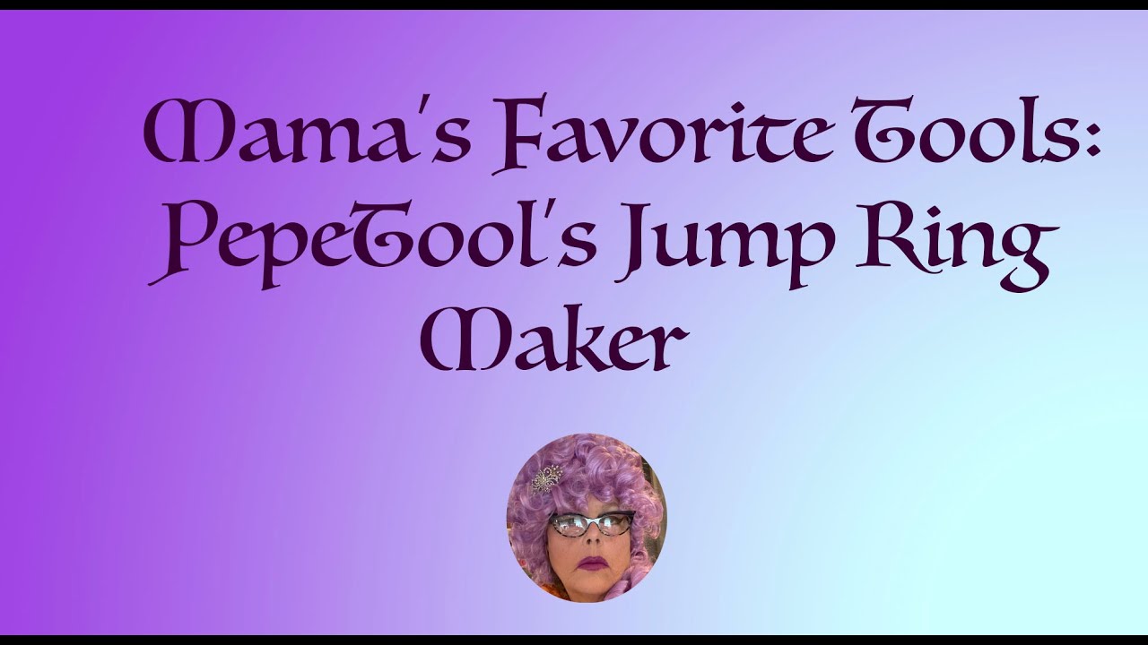 Mama's Favorite Tools:  The Pepe Jump Ring Maker