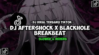 Download lagu DJ AFTERSHOCK X BLACKHOLE BREAKBEAT Slowed Reverb