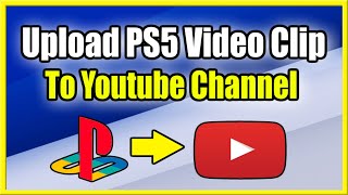 How To Upload Video Clips To Youtube From Ps5 Connect Account Fast Method