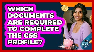 Which Documents Are Required To Complete The CSS Profile? - The Student Loan Pros
