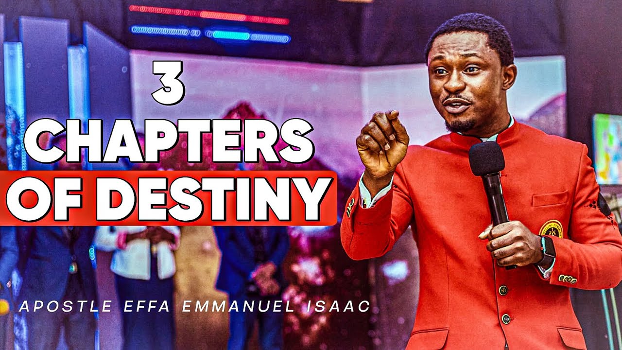3 CHAPTERS OF DESTINY || APOSTLE EFFA EMMANUEL ISAAC - YouTube