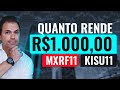 | FUNDOS IMOBILIÁRIOS | Quanto rende 1000 reais nos FIIs MXRF11 e KISU11