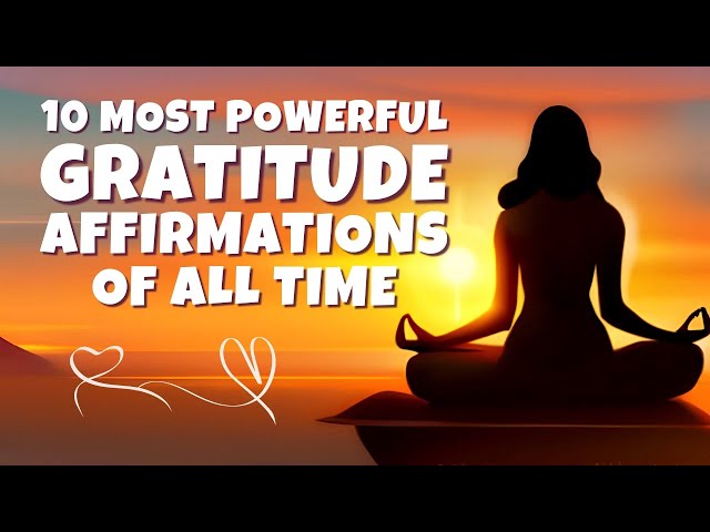 10 Most Powerful Gratitude Affirmations of All Time | Listen for 21 Days class=