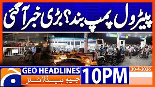 Fuel Shortage?? - Petrol Pumps Closed?? | Geo News 10 PM Headlines | 30 April 2026