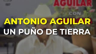 Antonio Aguilar - Un Puño de Tierra (Audio Oficial)