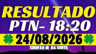 Resultado do jogo do bicho ao vivo - PTN 18:20 - 24/08/2026