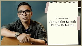 Cerita Di Balik Lagu  Jantungku Lemah Tanpa Detakmu