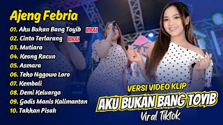 Ajeng Febria - AKU BUKAN BANG TOYIB - CINTA TERLARANG - MUTIARA || FULL ALBUM DANGDUT KOPLO