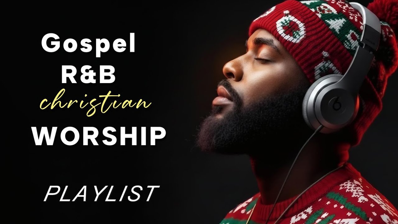Christian R&B Worship Playlist – Soulful Gospel Blues to Encounter God