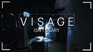 Visage Isn't Scary