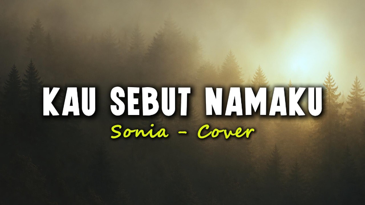 Kau Sebut Namaku - Sonia (Cover) | Lirik Lagu Melayu Terpopuler