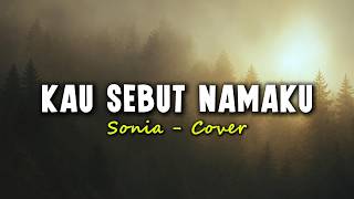 Kau Sebut Namaku - Sonia (Cover) | Lirik Lagu Melayu Terpopuler