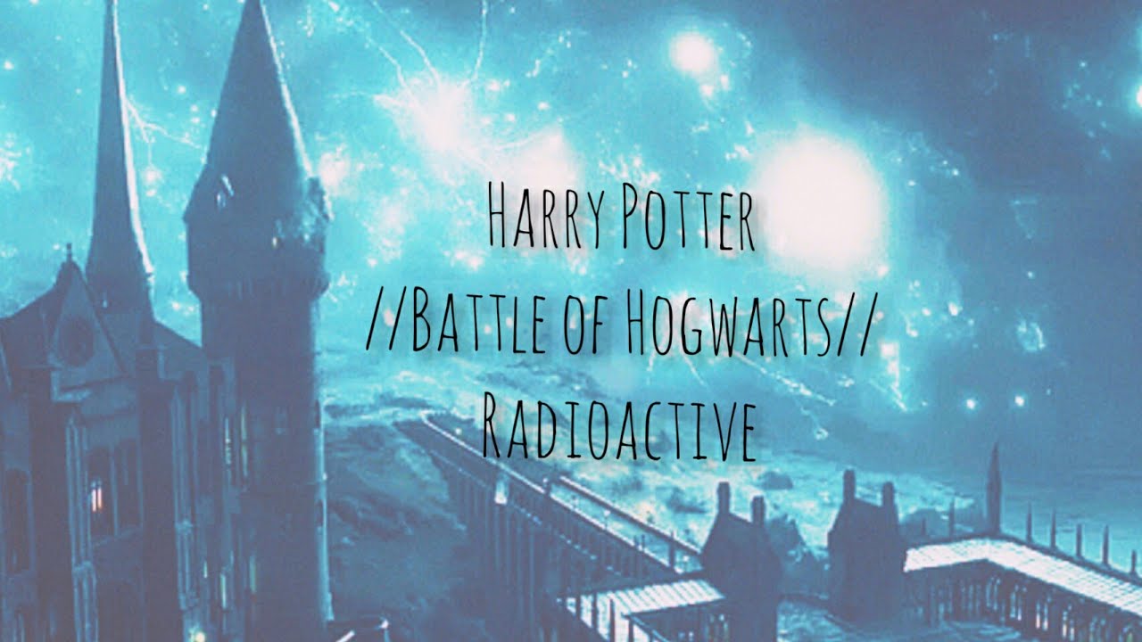 Harry Potter//Battle of Hogwarts// Radioactive ❤