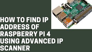 How to find the IP address of Raspberry Pi 4 by using Advanced IP scanner